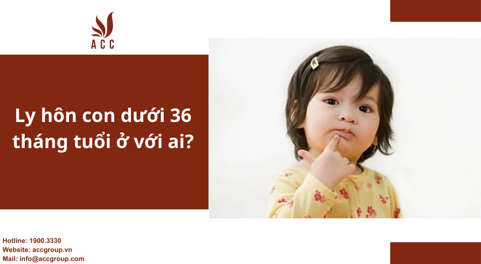 Ly hôn con dưới 36 tháng tuổi ở với ai?