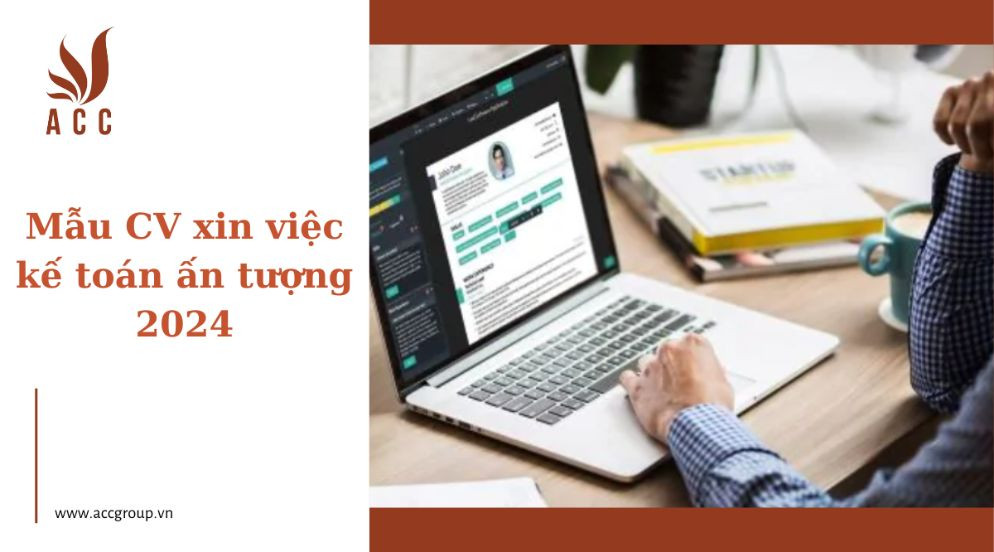 Mẫu CV xin việc kế toán ấn tượng 2024