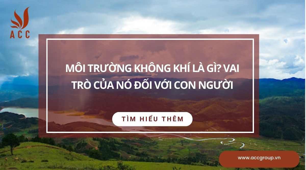 Môi trường không khí là gì? Vai trò của nó đối với con người