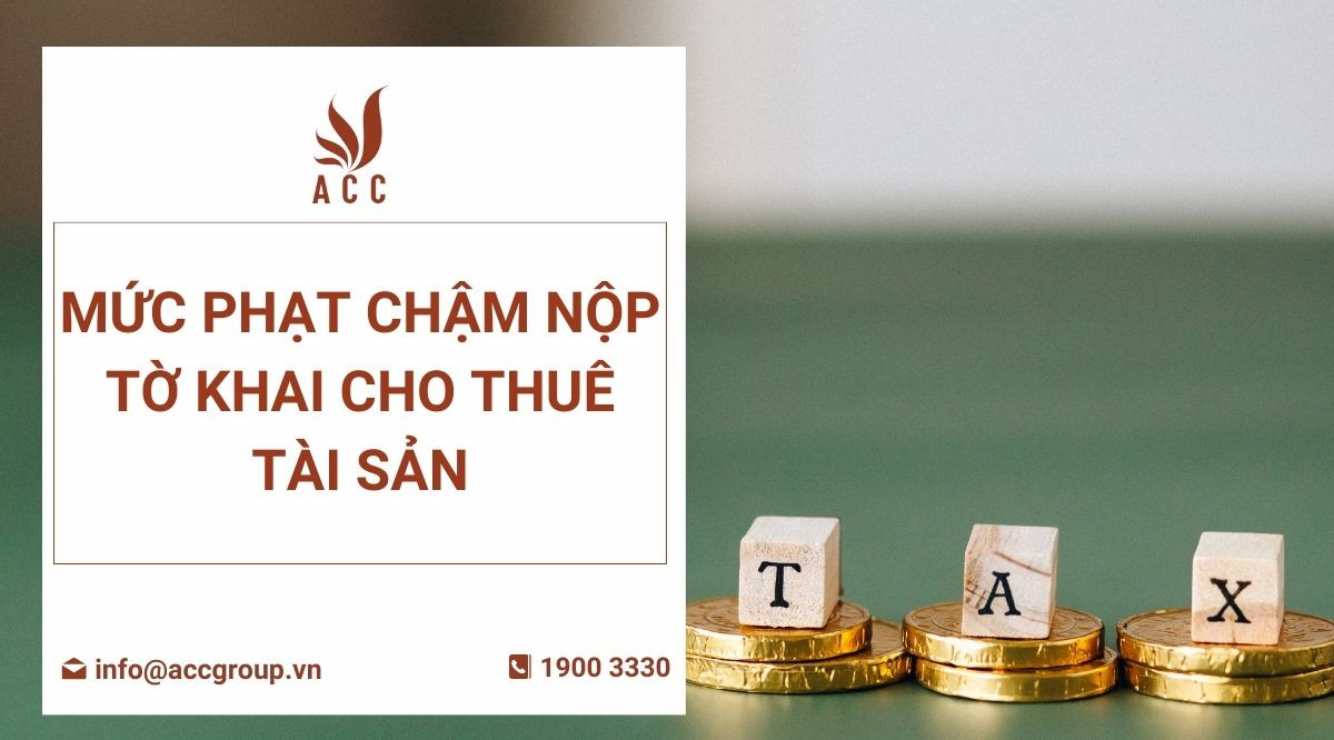 Mức phạt chậm nộp tờ khai cho thuê tài sản