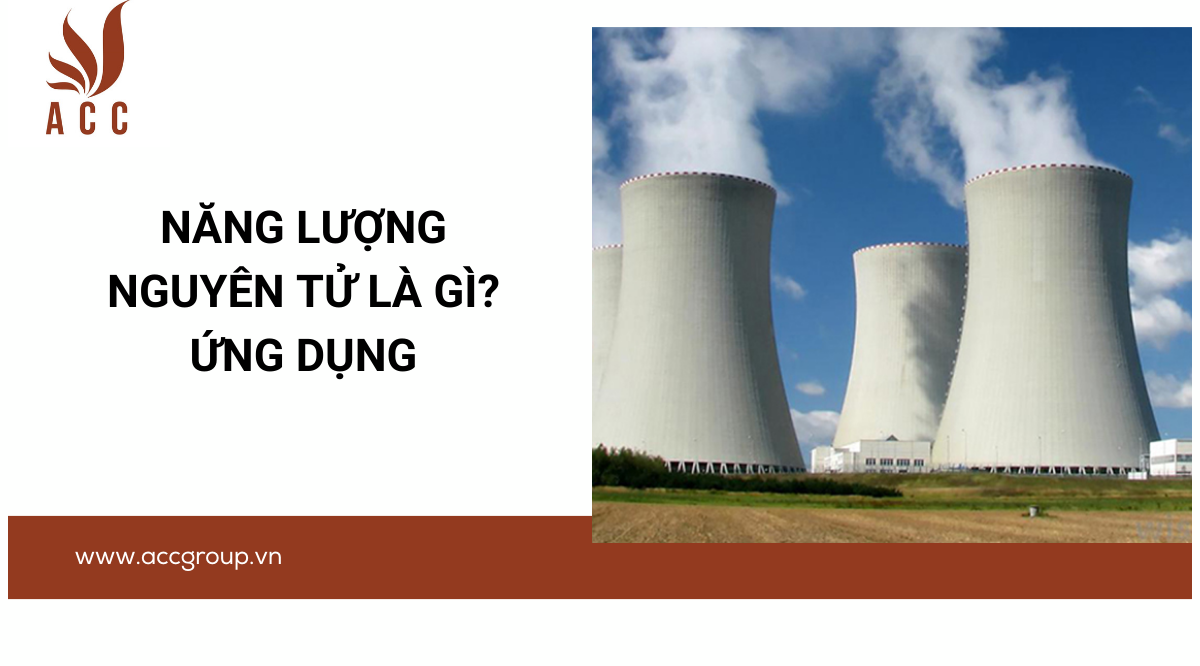 Năng lượng nguyên tử là gì? Ứng dụng