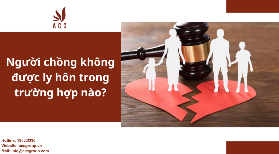 Người chồng không được ly hôn trong trường hợp nào?