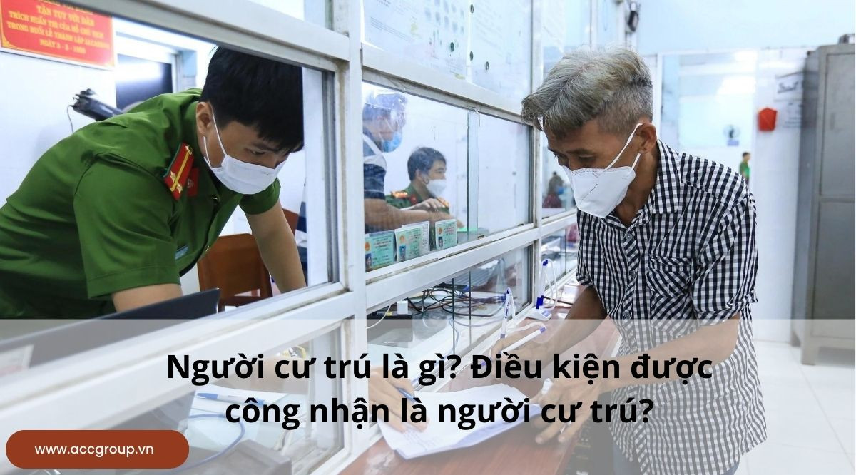 Người cư trú là gì? Điều kiện được công nhận là người cư trú?