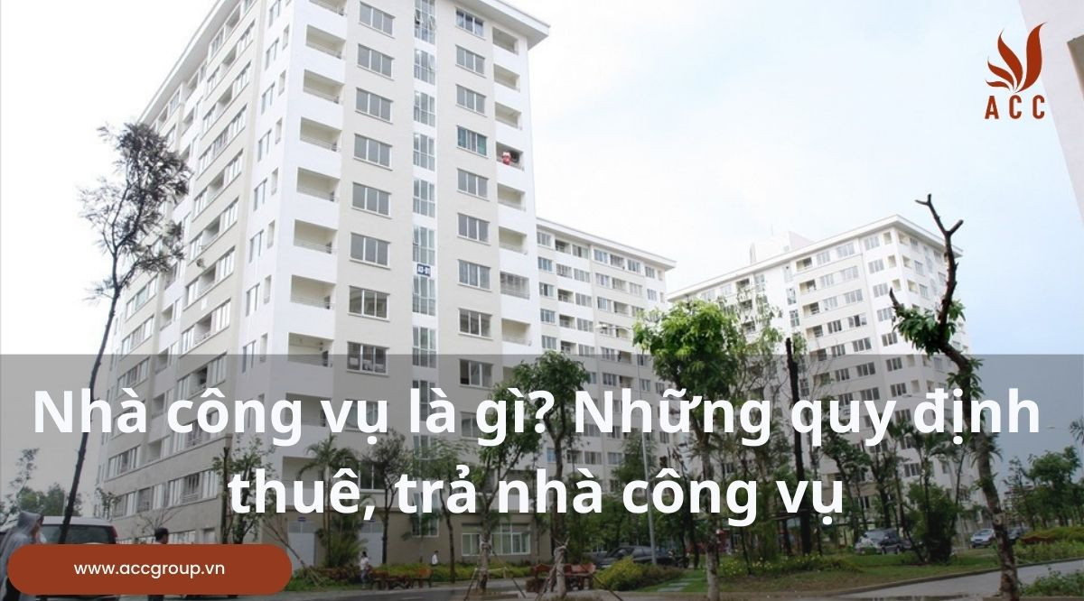 Nhà công vụ là gì? Những quy định thuê, trả nhà công vụ