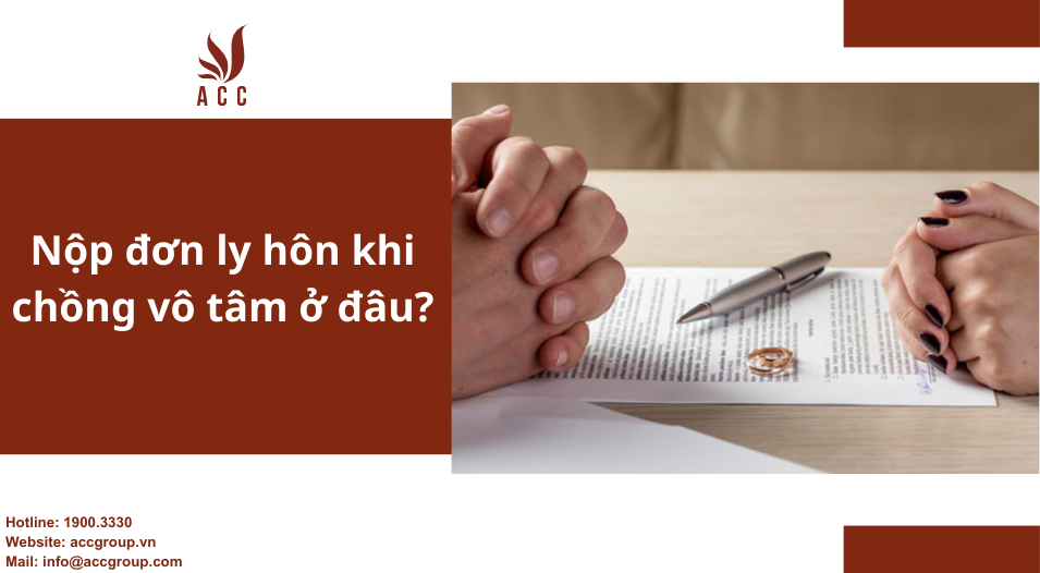 Nộp đơn ly hôn khi chồng vô tâm ở đâu?