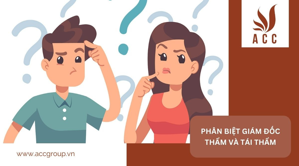 Phân biệt giám đốc thẩm và Tái thẩm