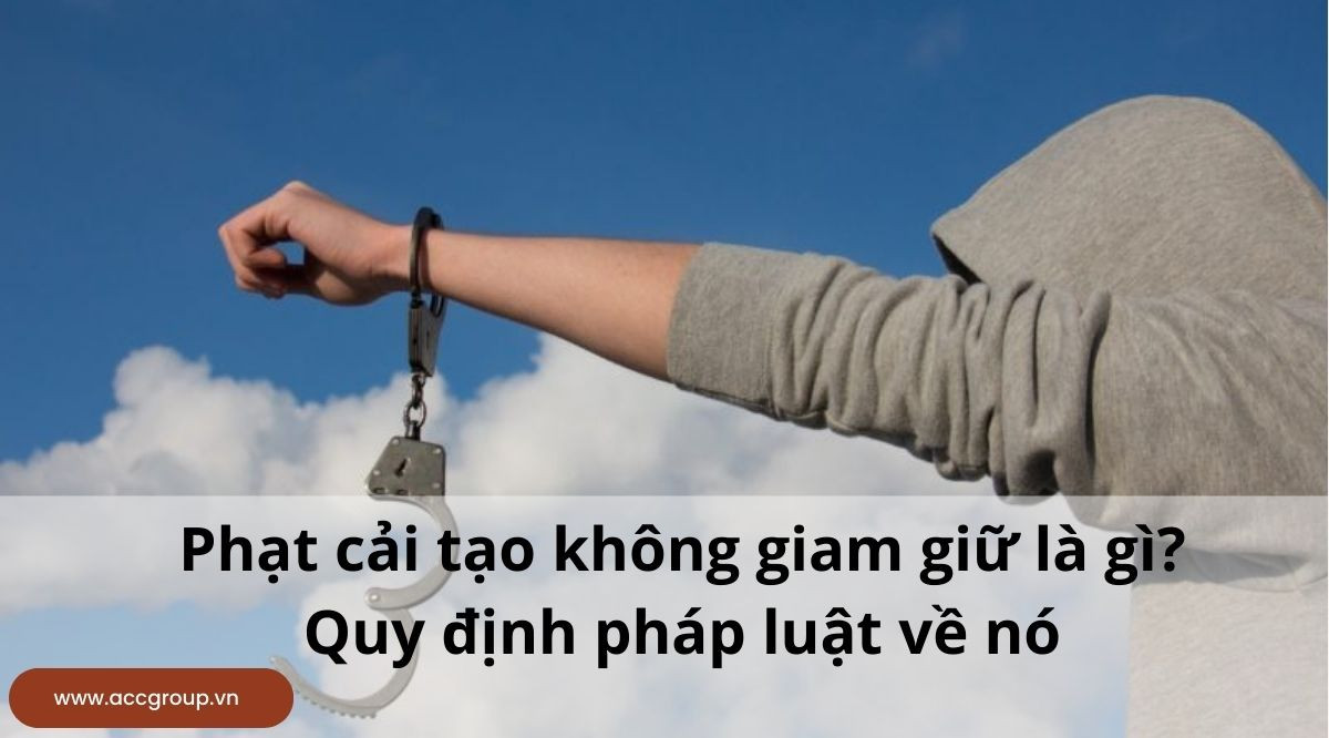 Phạt cải tạo không giam giữ là gì? Quy định pháp luật về nó