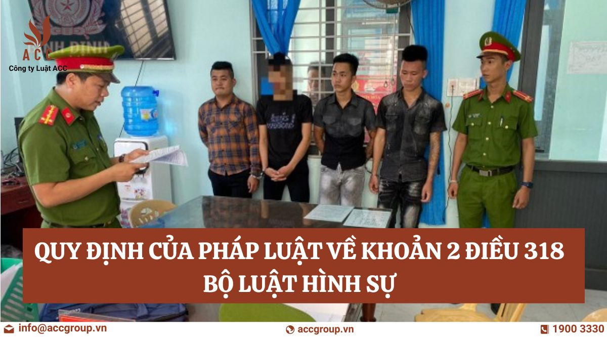 Quy định của pháp luật về khoản 2 điều 318 bộ luật hình sự
