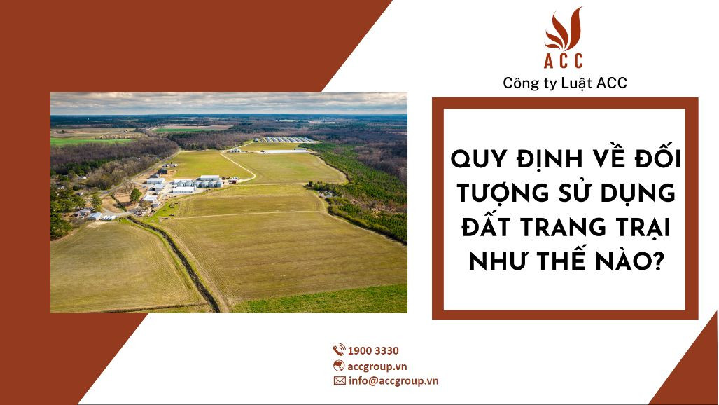 Quy định về đối tượng sử dụng đất trang trại như thế nào?