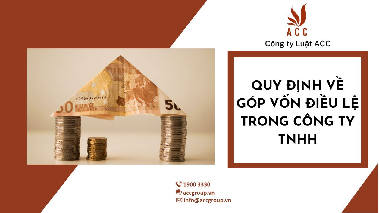 Quy định về góp vốn điều lệ trong công ty TNHH