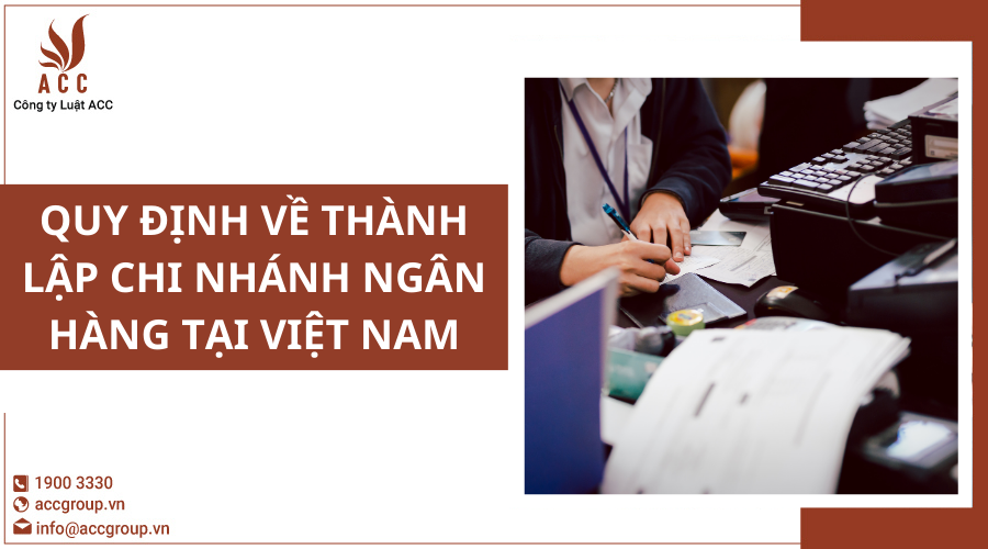 quy-dinh-ve-thanh-lap-chi-nhanh-ngan-hang-tai-viet-nam