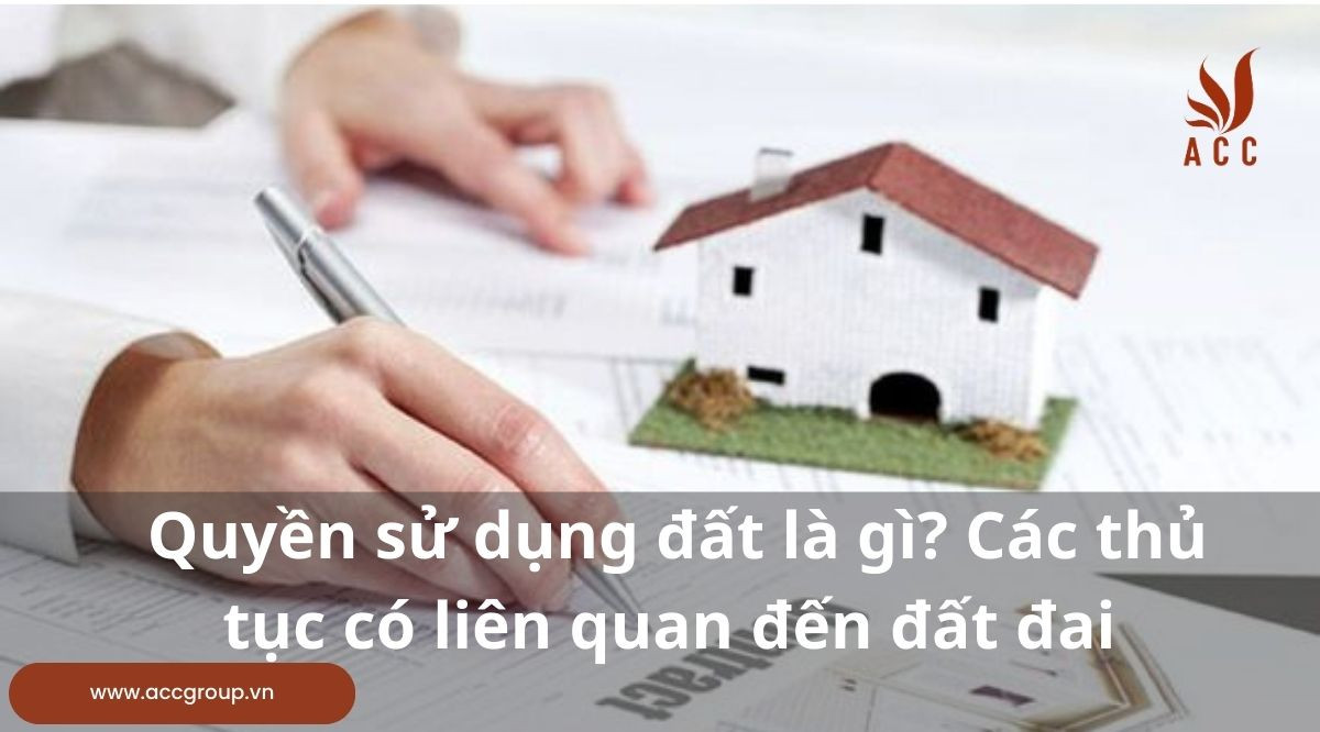 Quyền sử dụng đất là gì? Có bao nhiêu quyền sử dụng đất?