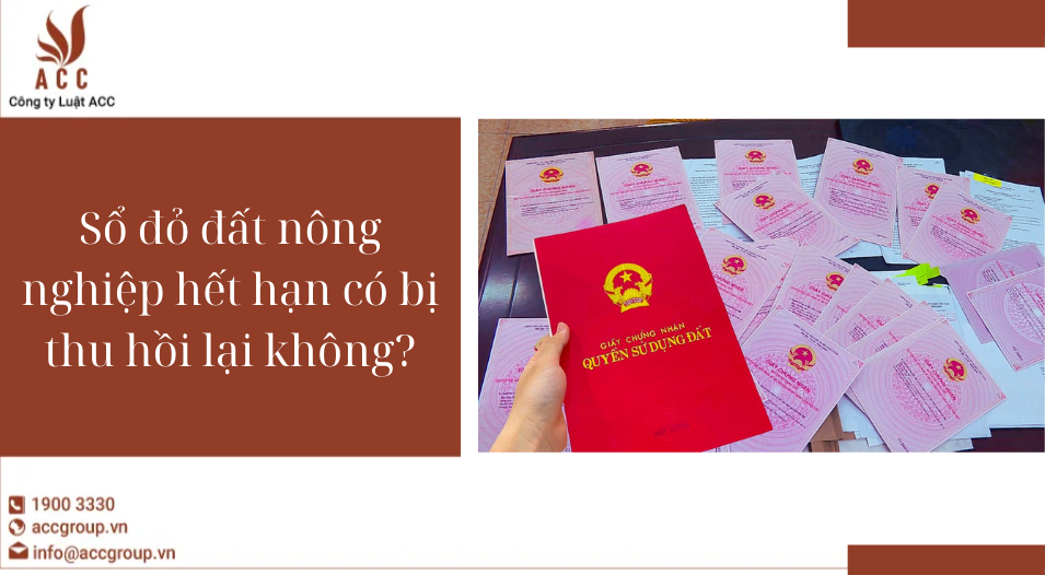 Sổ đỏ đất nông nghiệp hết hạn có bị thu hồi lại không?