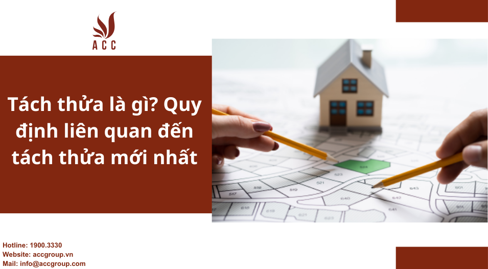 Tách thửa là gì? Quy định liên quan đến tách thửa mới nhất