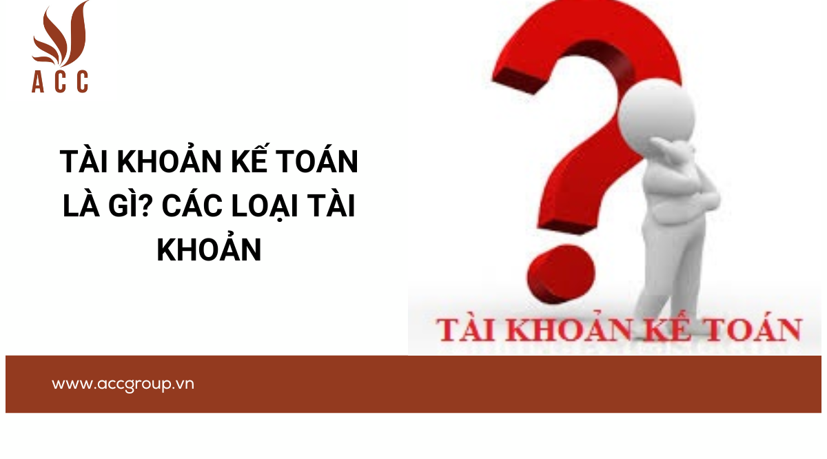 Tài khoản kế toán là gì? Các loại tài khoản