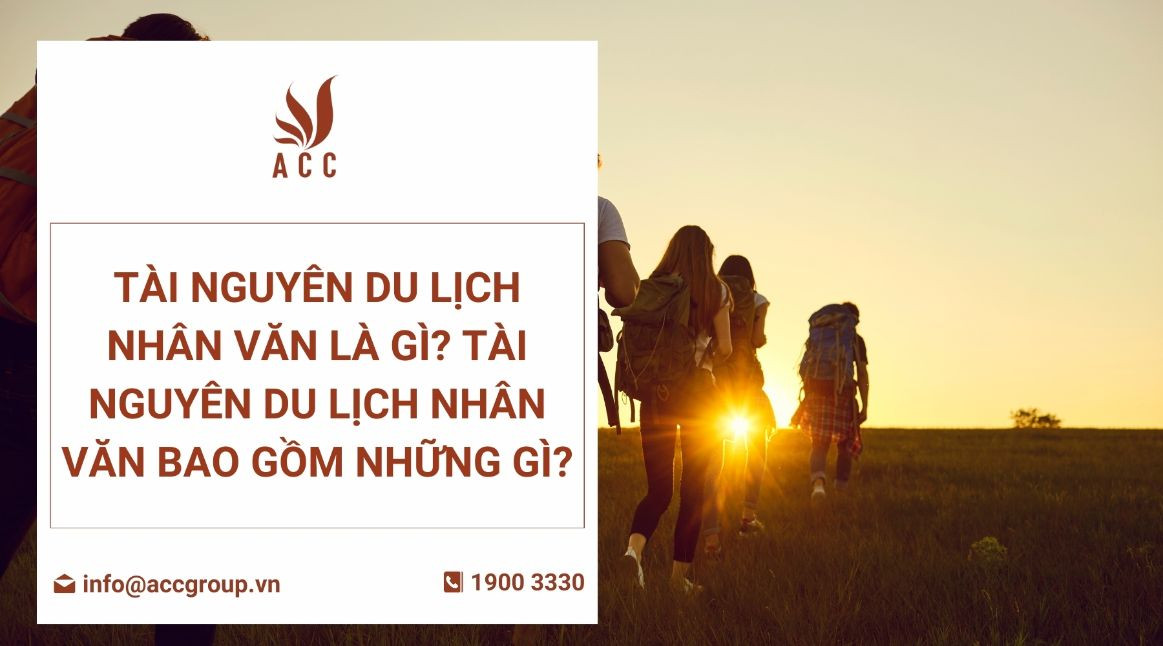 Tài nguyên du lịch nhân văn là gì? Tài nguyên du lịch nhân văn bao gồm những Gì?