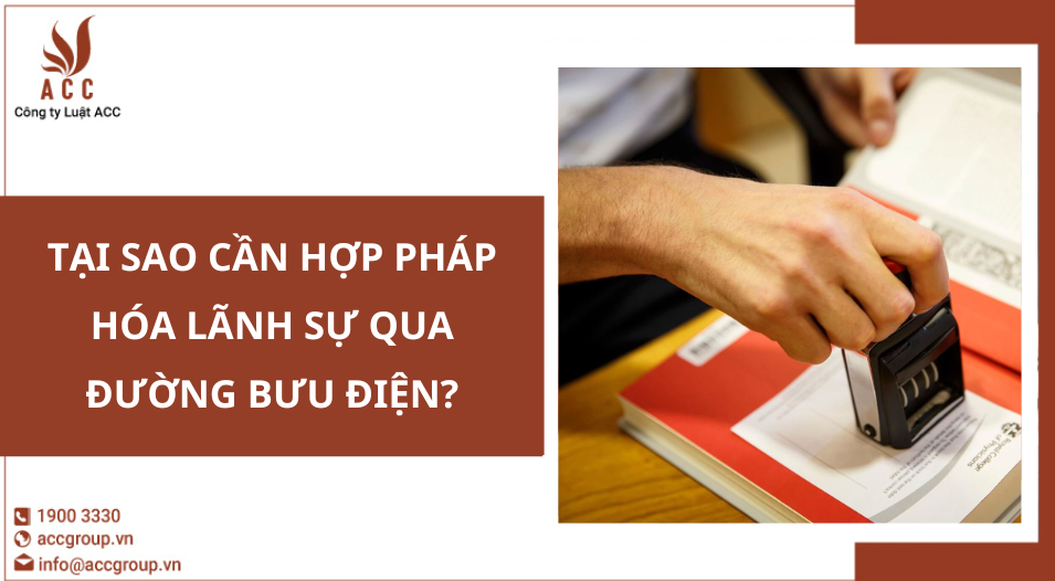 Tại sao cần hợp pháp hóa lãnh sự qua đường bưu điện?