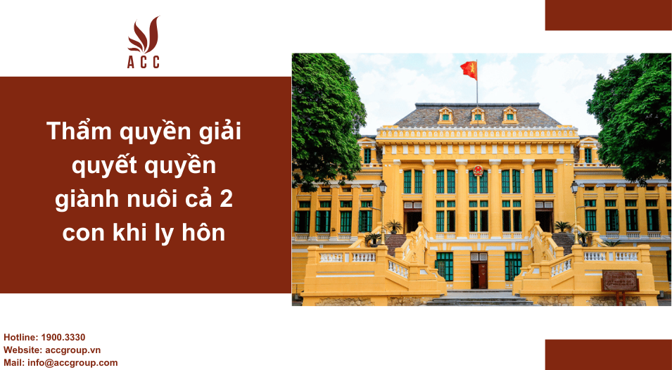 Thẩm quyền giải quyết quyền giành nuôi cả 2 con khi ly hôn