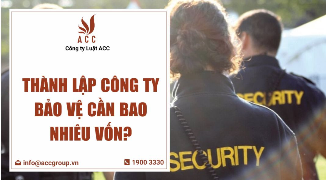 Thành lập công ty bảo vệ cần bao nhiêu vốn?