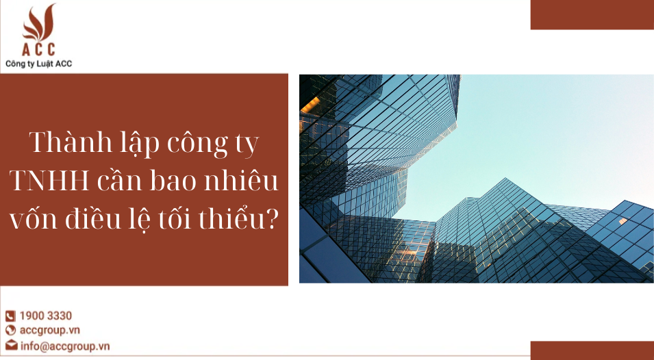 Thành lập công ty TNHH cần bao nhiêu vốn điều lệ tối thiểu?