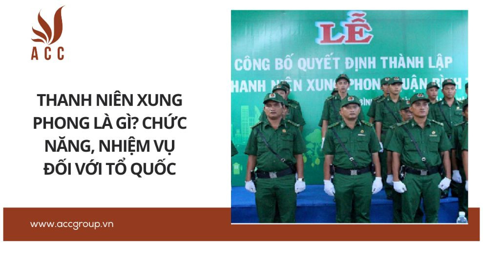 Thanh niên xung phong là gì? Chức năng, nhiệm vụ đối với Tổ quốc