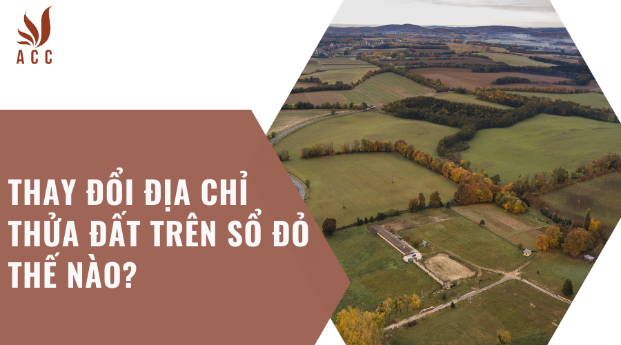 Thay đổi địa chỉ thửa đất trên sổ đỏ thế nào?