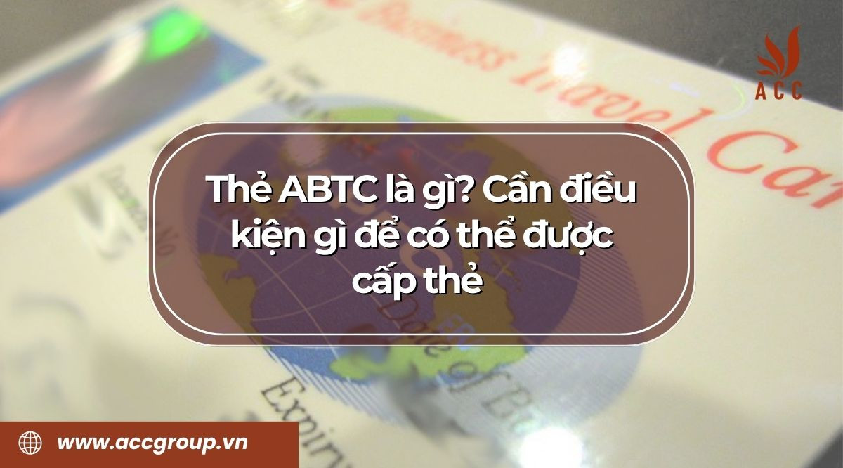 Thẻ ABTC là gì? Cần điều kiện gì để có thể được cấp thẻ