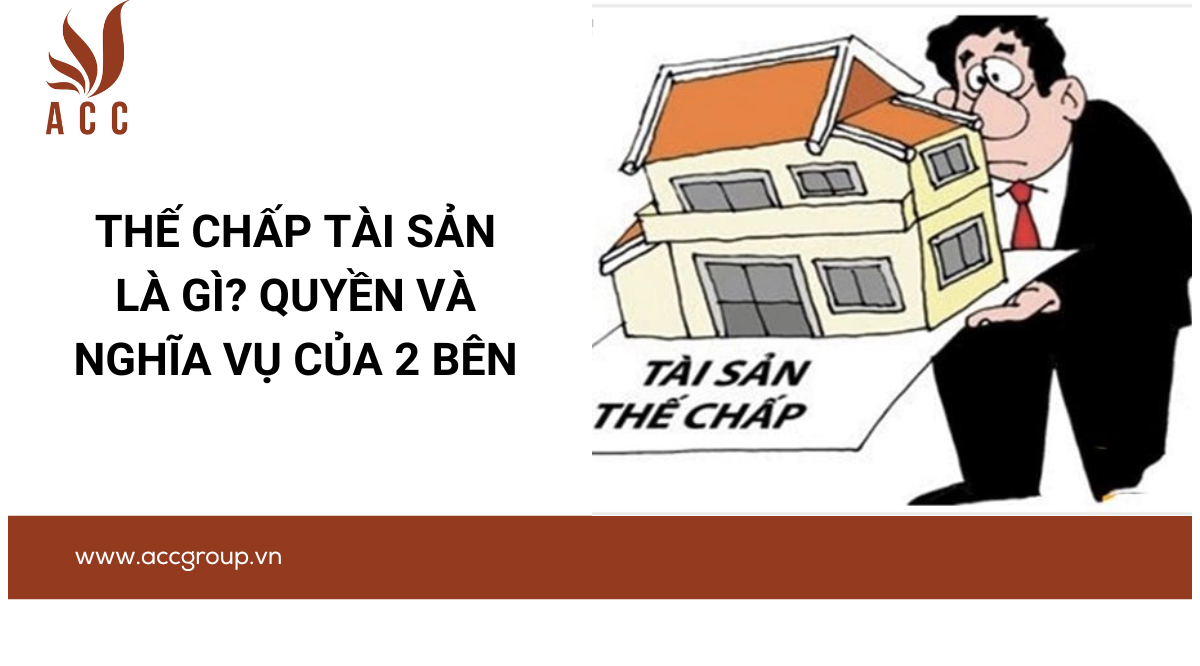 Thế chấp tài sản là gì? Quyền và nghĩa vụ của 2 bên