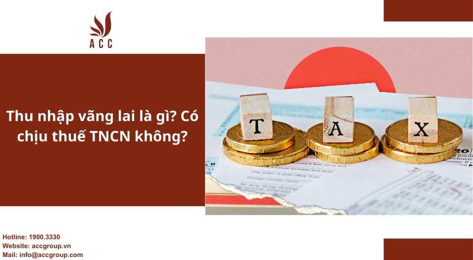 Thu nhập vãng lai là gì? Có chịu thuế TNCN không?