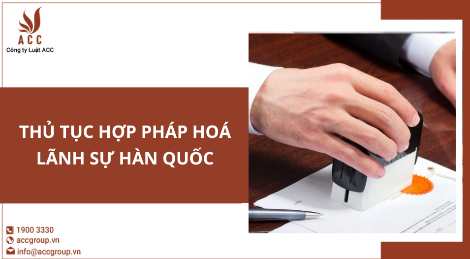 Thủ tục hợp pháp hoá lãnh sự Hàn Quốc