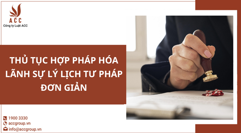 Thủ tục hợp pháp hóa lãnh sự lý lịch tư pháp đơn giản