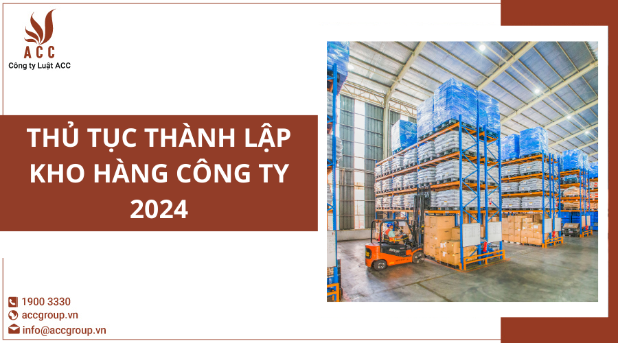 Thủ tục thành lập kho hàng công ty 2024