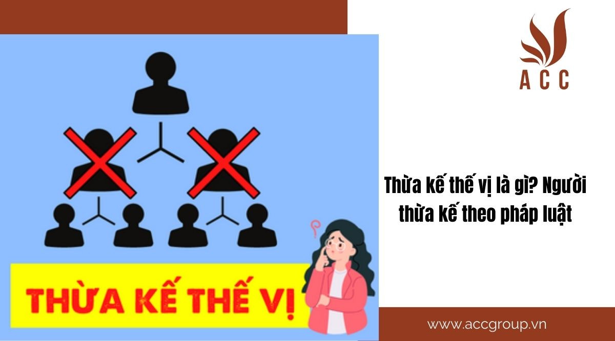 Thừa kế thế vị là gì? Người thừa kế theo pháp luật