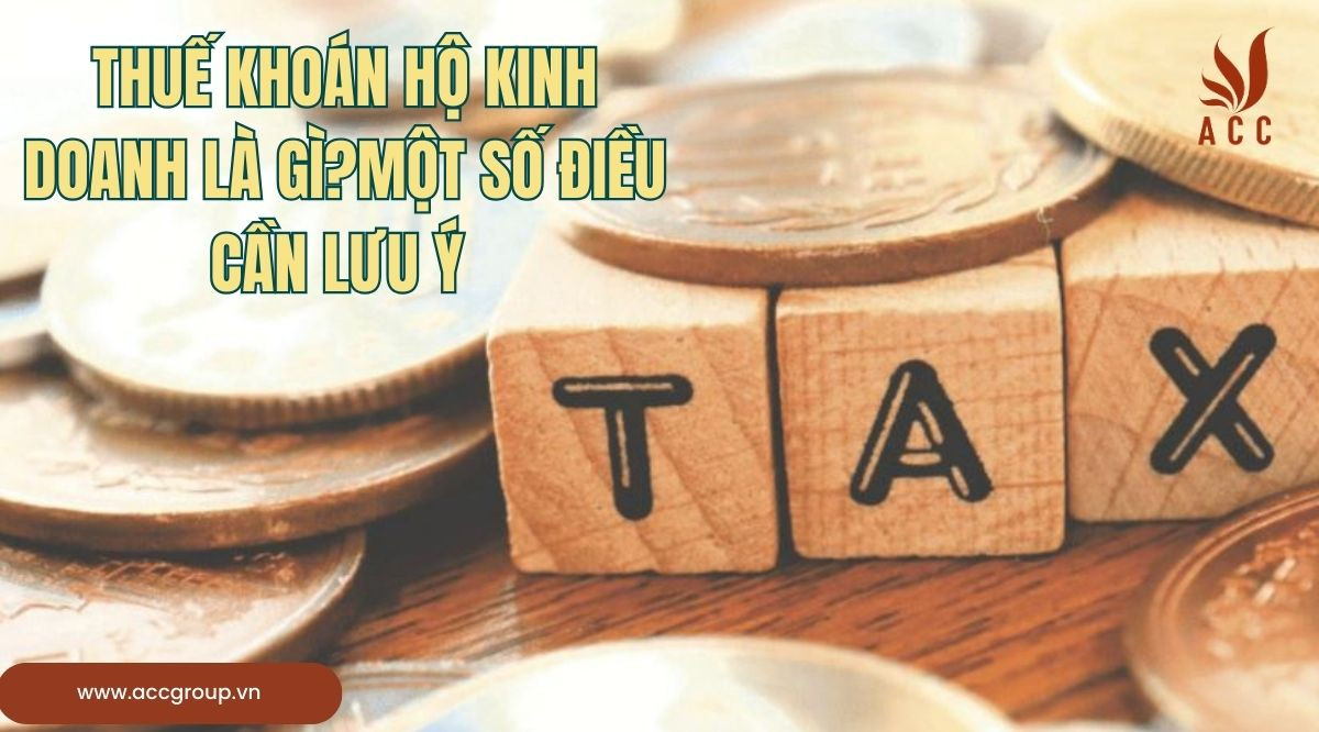 Thuế khoán hộ kinh doanh là gì?Một số điều cần lưu ý