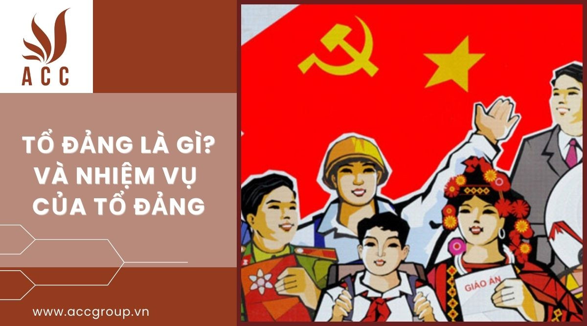 Tổ đảng là gì? Và nhiệm vụ của tổ đảng