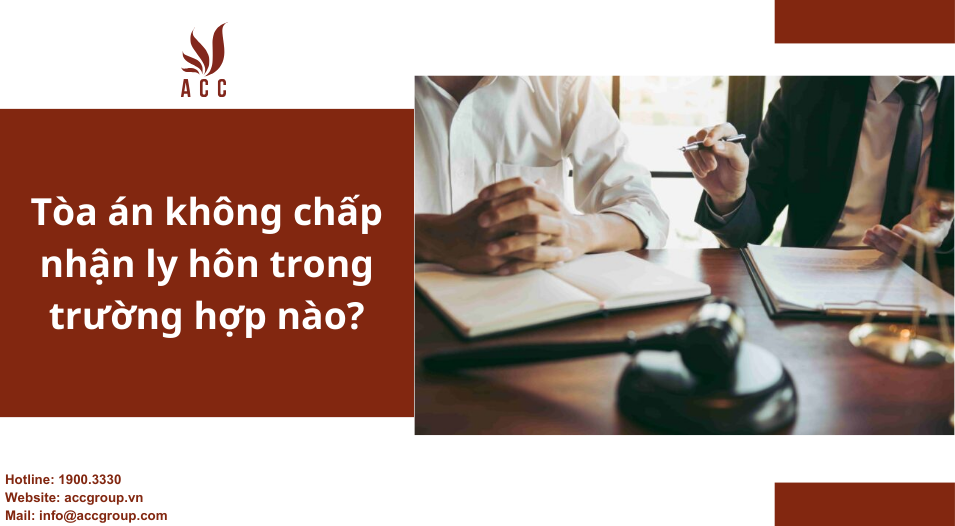 Tòa án không chấp nhận ly hôn trong trường hợp nào?