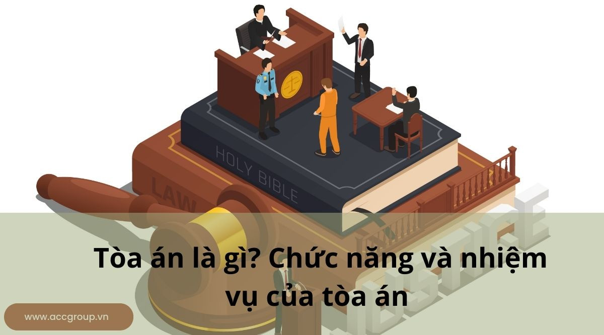 Tòa án là gì? Chức năng và nhiệm vụ của tòa án