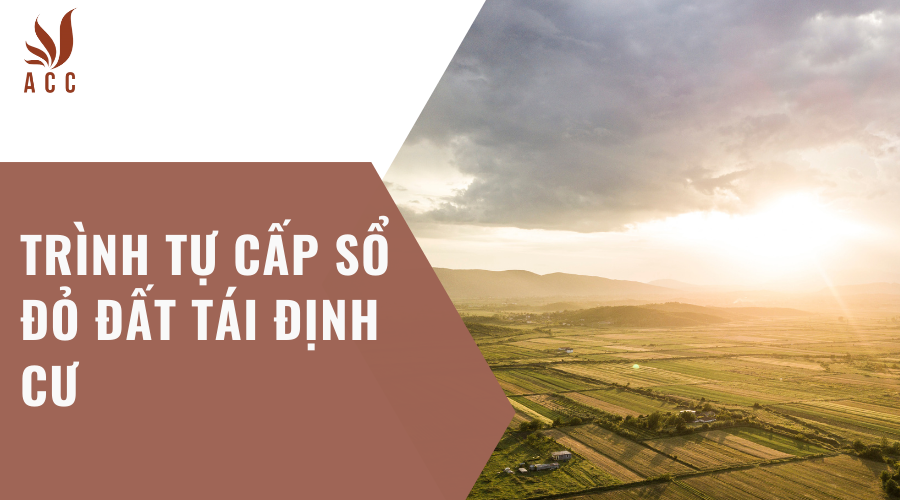 Trình tự cấp sổ đỏ đất tái định cư