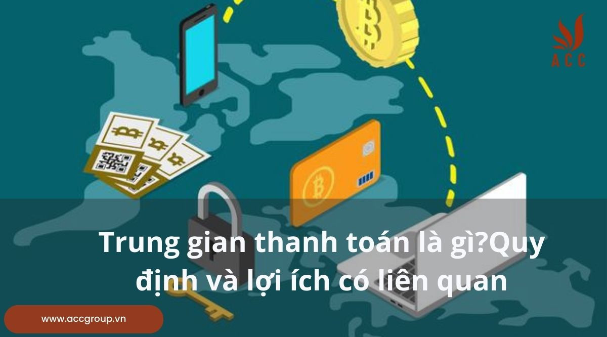 Trung gian thanh toán là gì?Quy định và lợi ích có liên quan