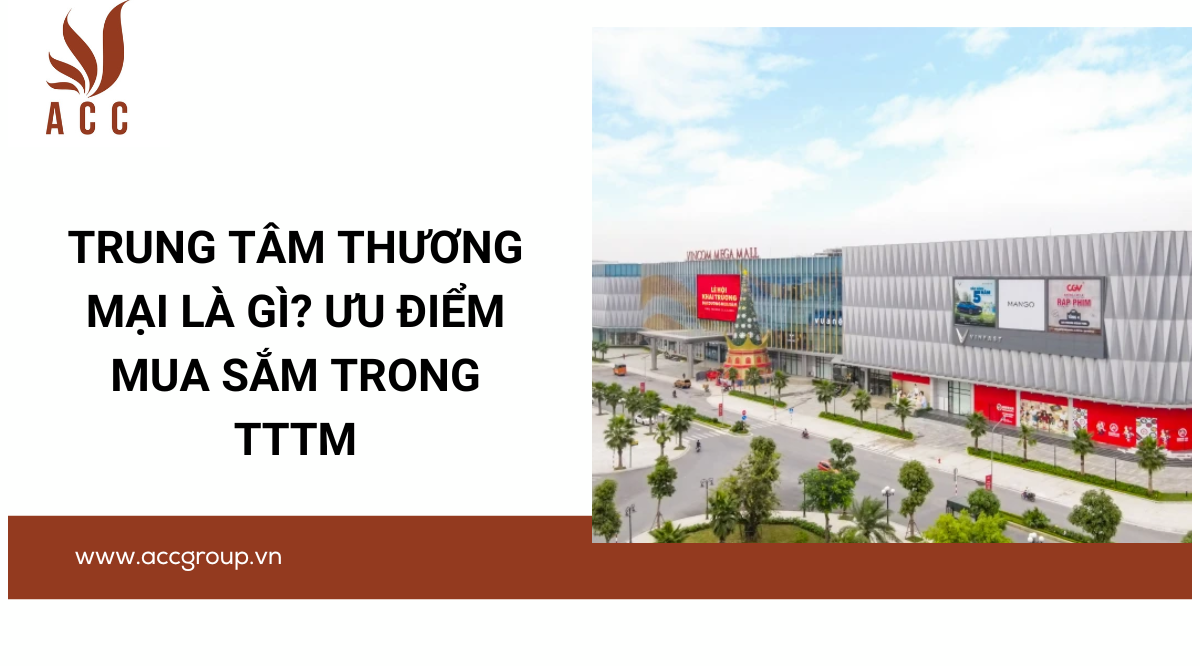 Trung tâm thương mại là gì? Ưu điểm mua sắm trong TTTM