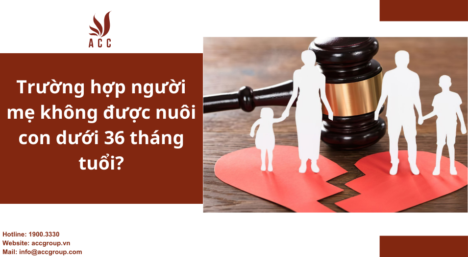 Trường hợp người mẹ không được nuôi con dưới 36 tháng tuổi?