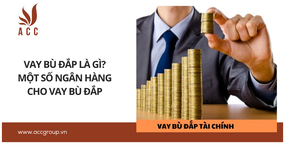 Vay bù đắp là gì? Một số ngân hàng cho vay bù đắp
