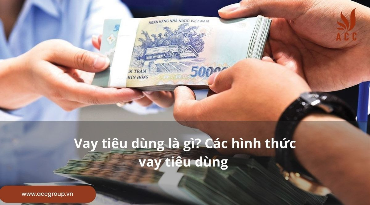 Vay tiêu dùng là gì? Các hình thức vay tiêu dùng