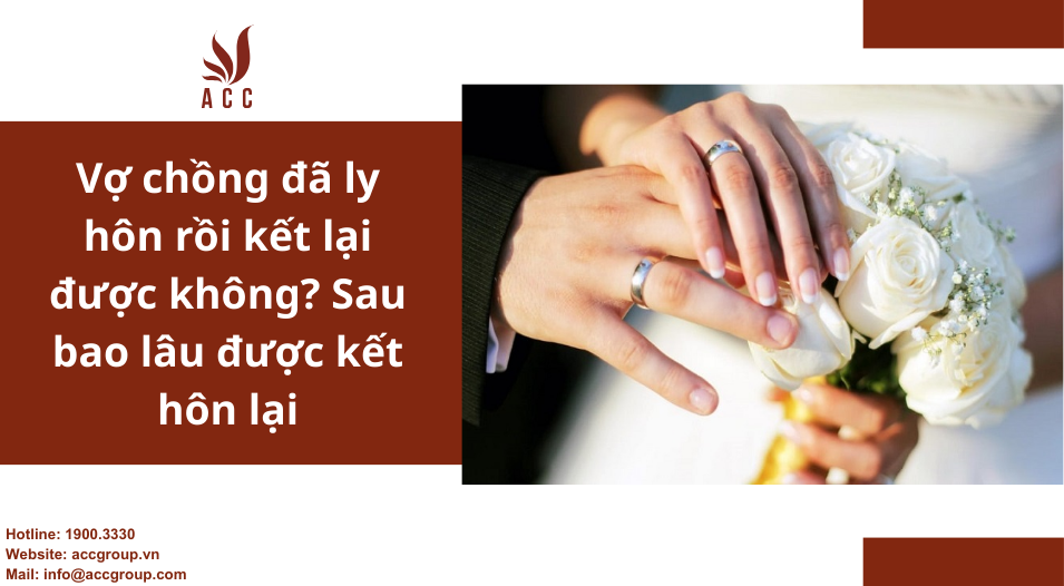 Vợ chồng đã ly hôn rồi kết lại được không? Sau bao lâu được kết hôn lại