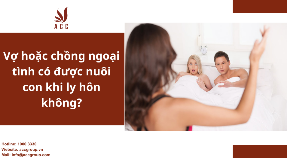 Vợ hoặc chồng ngoại tình có được nuôi con khi ly hôn không?