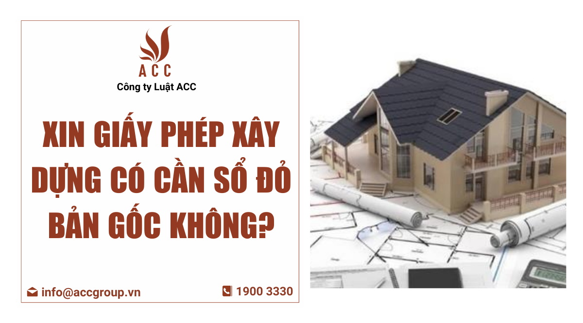 Xin giấy phép xây dựng có cần sổ đỏ bản gốc không?