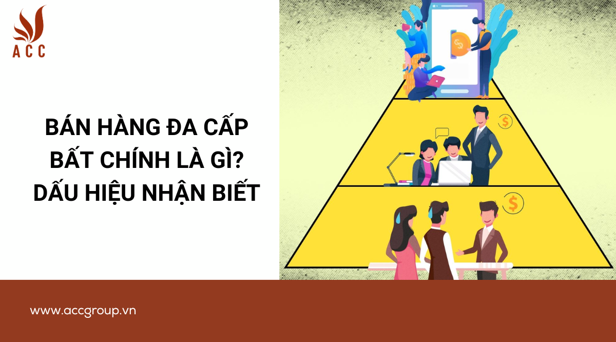 Bán hàng đa cấp bất chính là gì? Dấu hiệu nhận biết