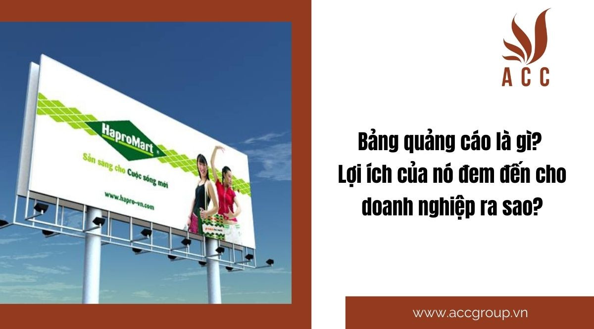 Bảng quảng cáo là gì? Lợi ích của nó đem đến cho doanh nghiệp ra sao?