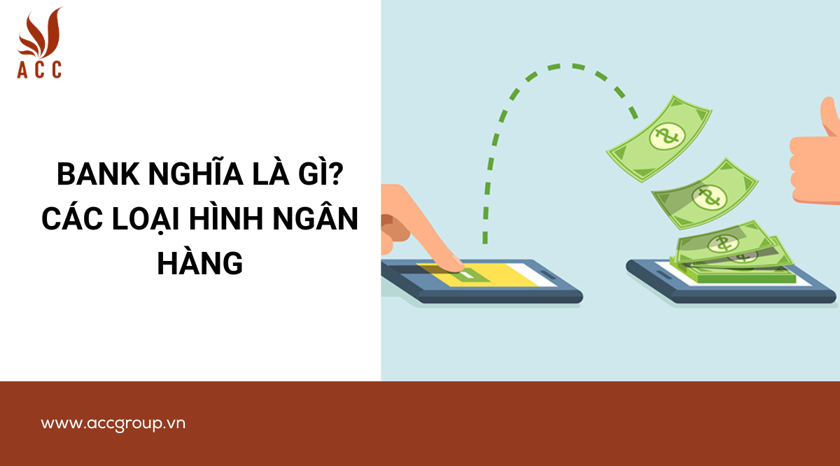 Bank nghĩa là gì? Các loại hình ngân hàng