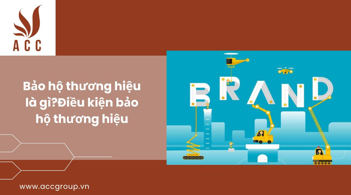 Bảo hộ thương hiệu là gìĐiều kiện bảo hộ thương hiệu